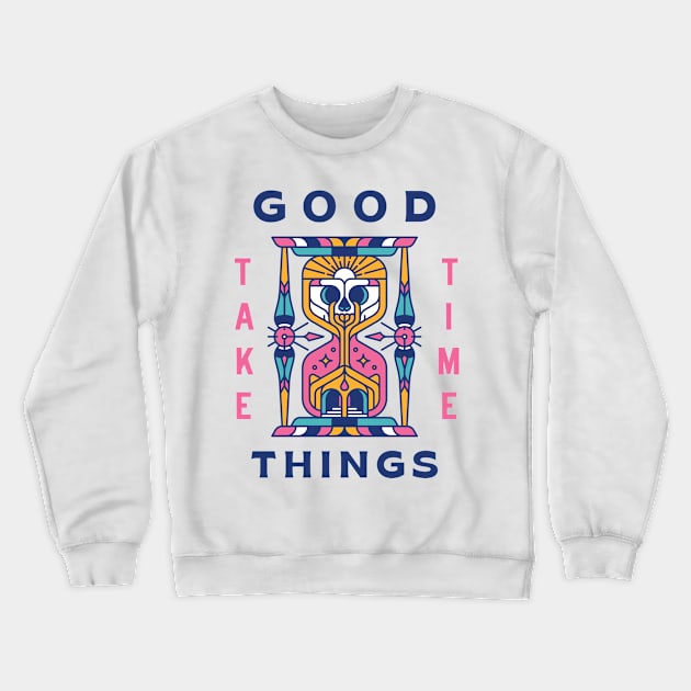 Good Things Take Time Crewneck Sweatshirt by Skilline